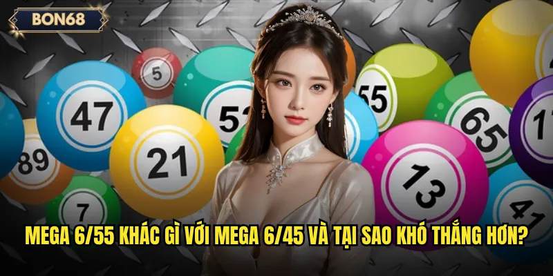 Mega 6/55 Bon68 có xứng danh là jackpot khủng nhất thị trường? 2 Mega 6/55 khác gì với Mega 6/45 và tại sao khó thắng hơn?
