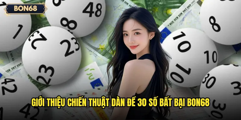 Giới thiệu chiến thuật dàn đề 30 số bất bại Bon68