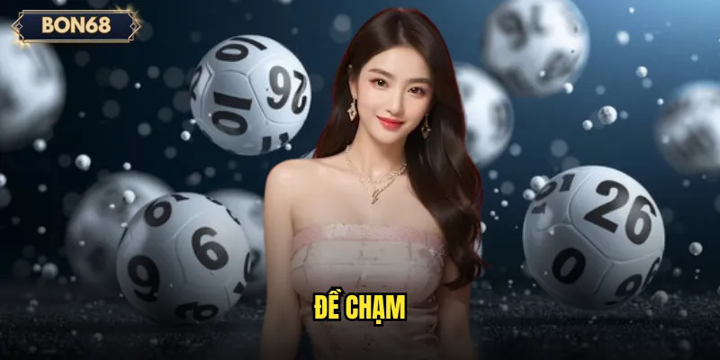 Đề Chạm Bon68 Có Thực Sự Dễ Trúng Như Lời Đồn? 4 đề chạm