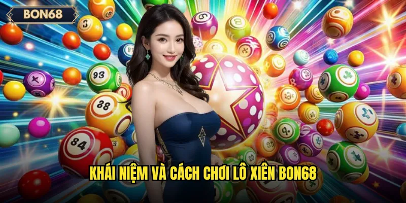 Khái niệm và cách chơi lô xiên Bon68