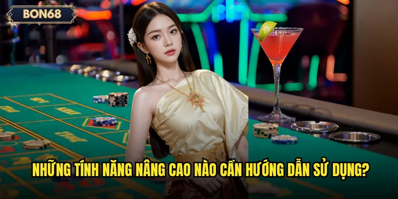 Tại sao người chơi mới cần có hướng dẫn Bon68 chi tiết và đầy đủ? 3 Những tính năng nâng cao nào cần hướng dẫn sử dụng?