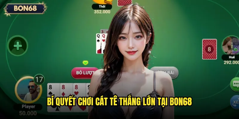 Cát Tê Bon68 có đủ hấp dẫn để thử sức không? 3 Bí quyết chơi Cát Tê thắng lớn tại Bon68