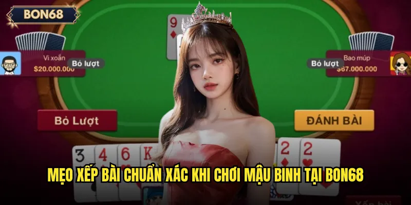 Mẹo xếp bài chuẩn xác khi chơi Mậu binh tại Bon68