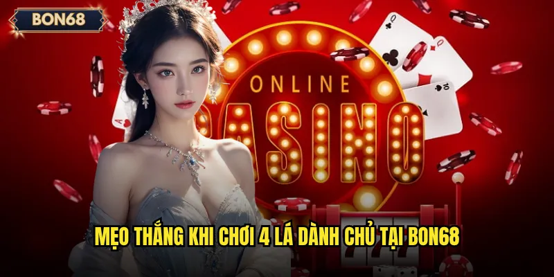 4 lá dành chủ Bon68 có đủ kịch tính để chinh phục cược thủ? 3 Mẹo thắng khi chơi 4 lá dành chủ tại Bon68