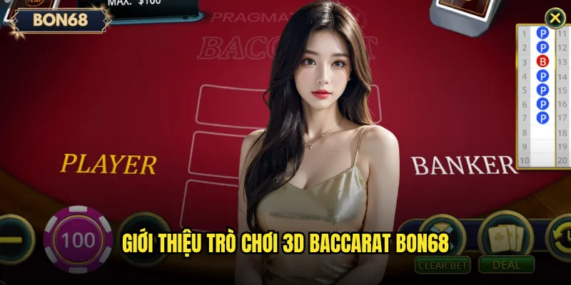 3D Baccarat Bon68 Có Đem Lại Trải Nghiệm Thực Tế Như Casino Truyền Thống? 2 Giới thiệu trò chơi 3D Baccarat Bon68