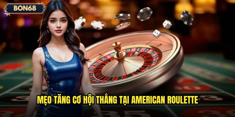 Mẹo tăng cơ hội thắng tại American Roulette