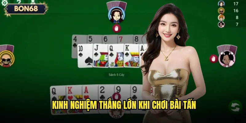 Kinh nghiệm thắng lớn khi chơi Bài tấn
