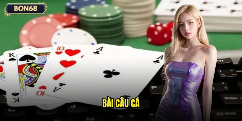 Bài Câu Cá Bon68 Có Phải Trò Chơi Giải Trí Dễ Thắng? 9 Bài câu cá
