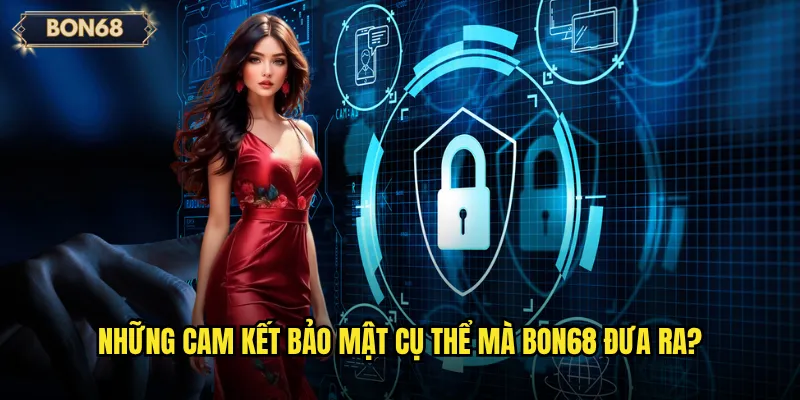 Những cam kết bảo mật cụ thể mà Bon68 đưa ra?